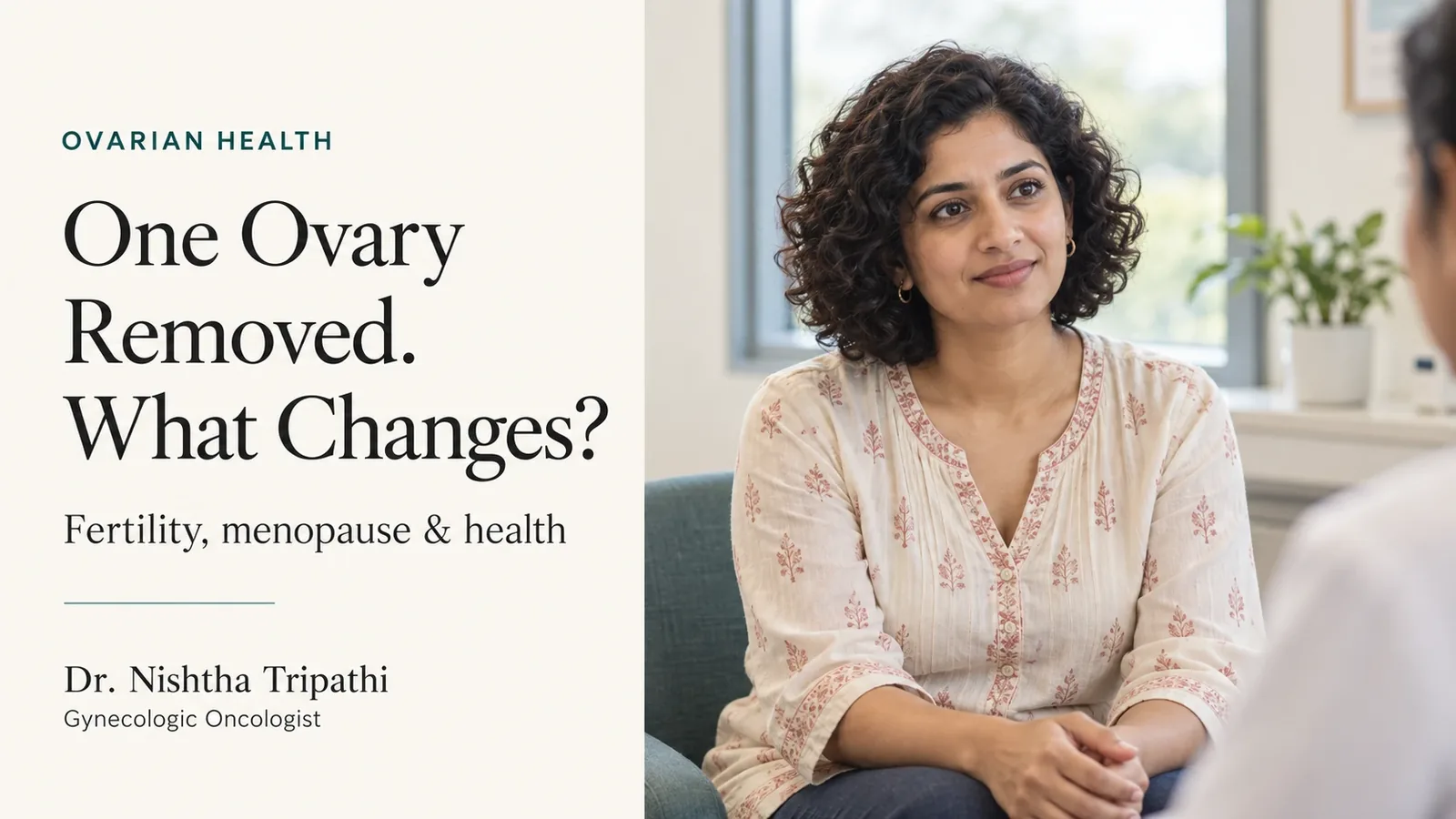 One ovary removed. What changes? Fertility, menopause and health, Dr. Nishtha Tripathi, gynaecologic oncologist