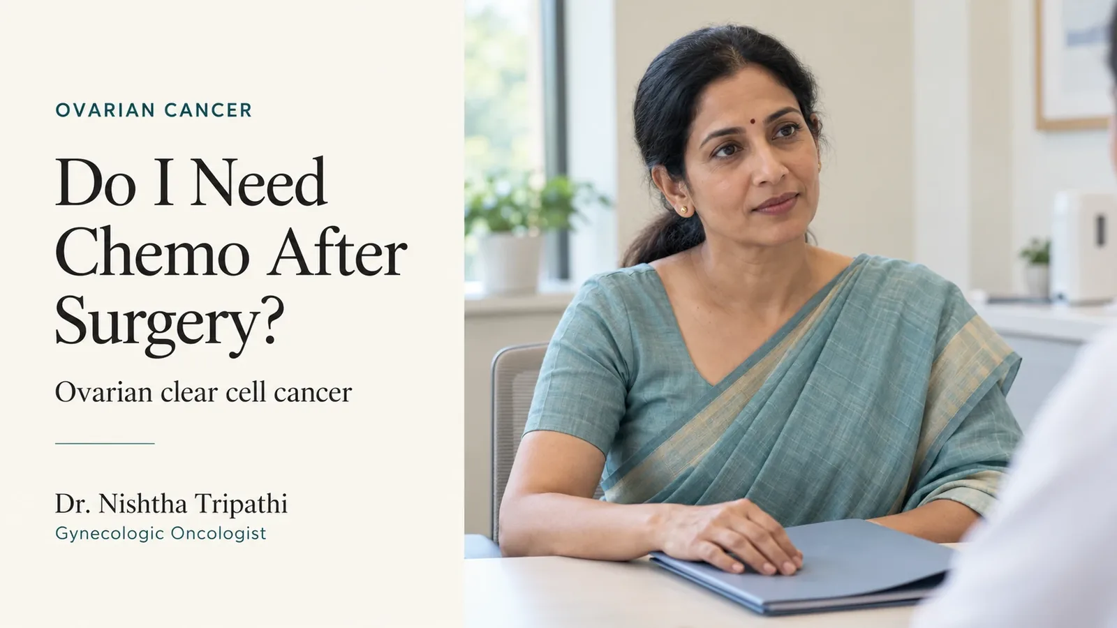 Do I need chemo after surgery? Ovarian clear cell cancer, Dr. Nishtha Tripathi, gynaecologic oncologist