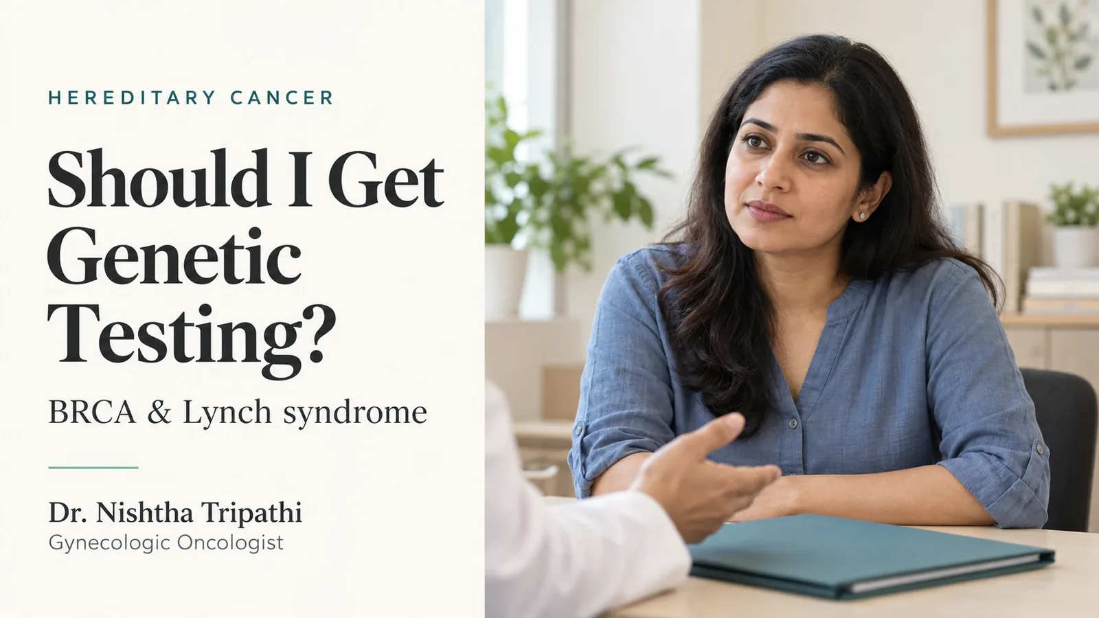 Should I get genetic testing? BRCA and Lynch syndrome, Dr. Nishtha Tripathi, gynaecologic oncologist